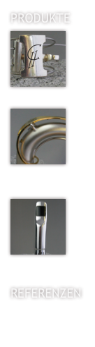 Produkte
￼Blattschraube￼



Main Stream 
Neck
￼



Mundstück

ReferenzeN
Beispiele

